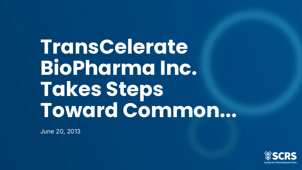 TransCelerate BioPharma Inc. Takes Steps Toward Common Clinical Trial Site Qualification & Training