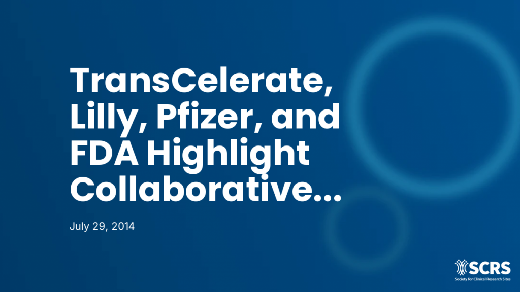 TransCelerate, Lilly, Pfizer, and FDA Highlight Collaborative Program at the Site Solutions Summit