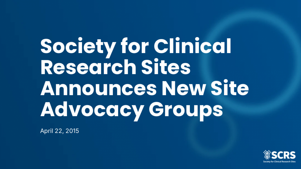 Society for Clinical Research Sites Announces New Site Advocacy Groups