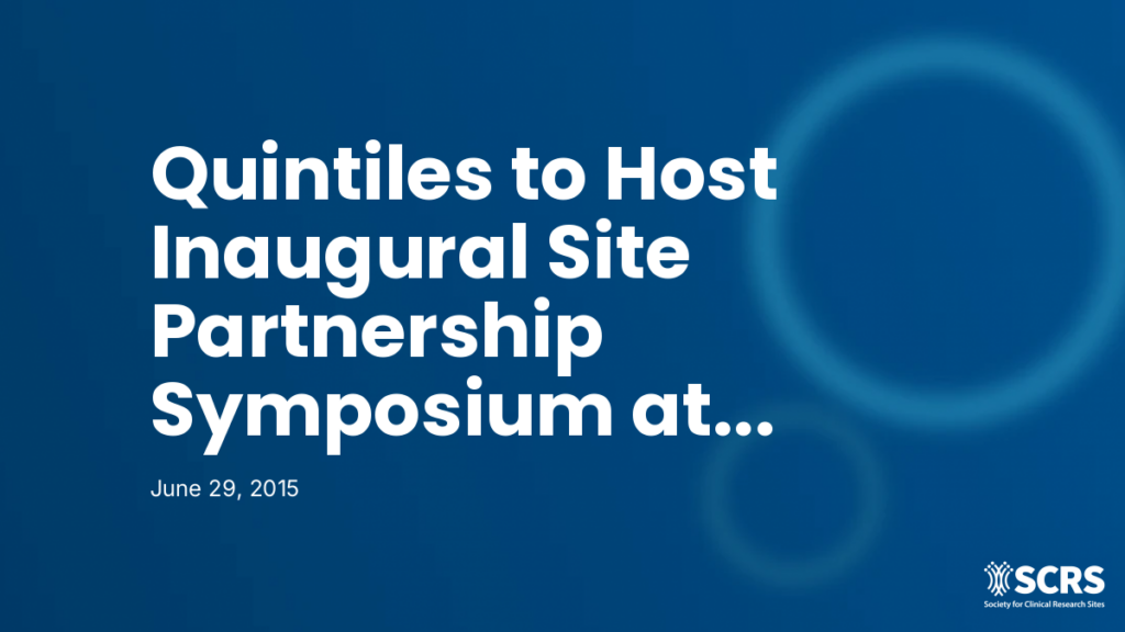 Quintiles to Host Inaugural Site Partnership Symposium at SCRS’ Global Site Solutions Summit