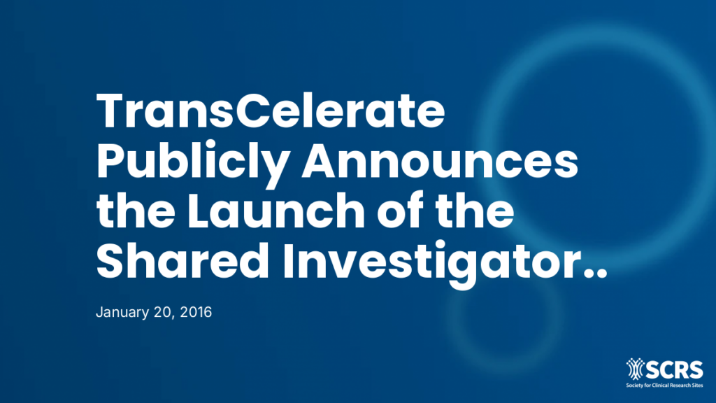 TransCelerate Publicly Announces the Launch of the Shared Investigator Platform, R1.0