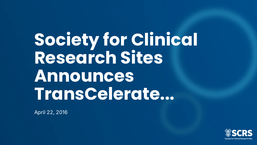 Society for Clinical Research Sites Announces TransCelerate BioPharma’s Ongoing Commitment to Partnership with SCRS Site Advocacy Groups