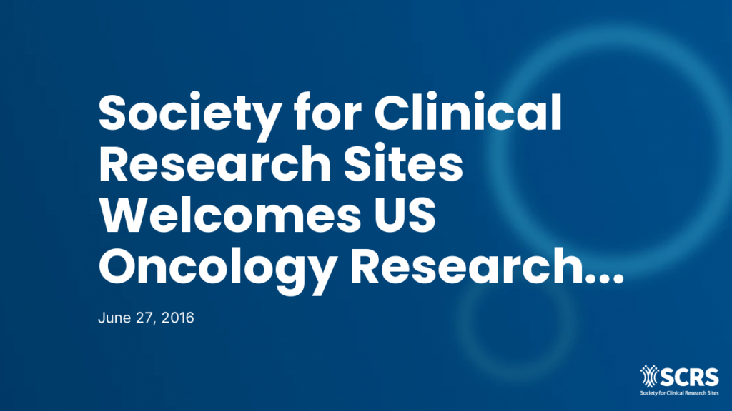 Society for Clinical Research Sites Welcomes US Oncology Research as an SCRS Member